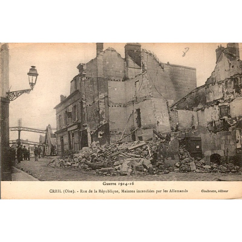 County 60100 - OISE - CREIL - WAR 1914-15 - RUE DE LA REPUBLIQUE - HOUSE BURNED BY THE GERMANS