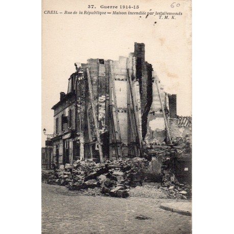 County 60100 - OISE - CREIL - WAR 1914-15 - RUE DE LA REPUBLIQUE - HOUSE BURNED BY THE GERMANS