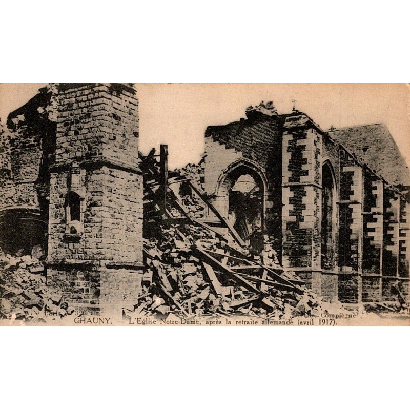 02300 - CHAUNY - L'ÉGLISE NOTRE-DAME APRES LA RETRAITE ALLEMANDE - AVRIL 1917