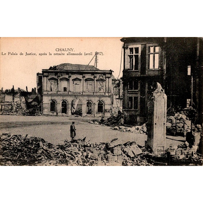 02300 - CHAUNY - LE PALAIS DE JUSTICE APRES LA RETRAITE ALLEMANDE - 1917