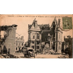 COUNTY 02300 - CHAUNY - THE TOWN HALL AND THE ROAD TO ST-QUENTIN AFTER THE GERMAN RETREAT - 1917