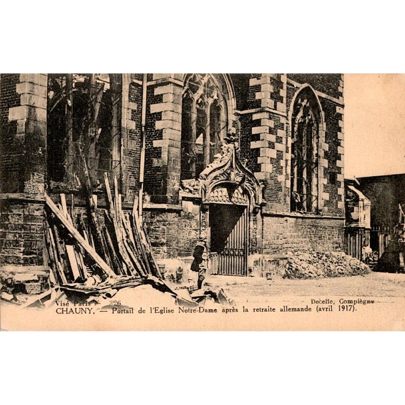 COUNTY 02300 - CHAUNY - PORTRAIT OF NOTE-DAME CHURCH AFTER THE GERMAN RETREAT - 1917