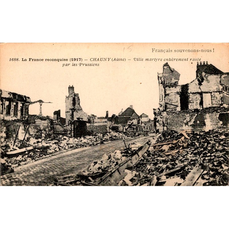 COUNTY 02300 - CHAUNY - MARTYR TOWN COMPLETELY razed to the ground by the PRUSSIANS - 1917